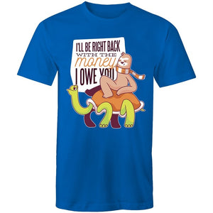Men's Funny I'll Be Right Back With The Money I Owe You T-shirt