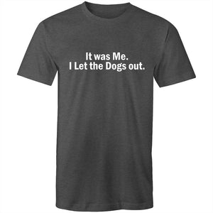 Men's Funny It Was Me. I Let The Dogs Out T-shirt