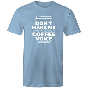 Men's Don't Make Me Use My Before Coffee Voice T-shirt