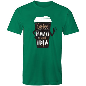 Men's Coffee Is Always A Good Idea T-shirt
