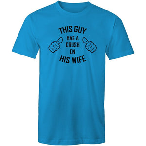 Men's This Guy Has A Crush On His Wife T-shirt