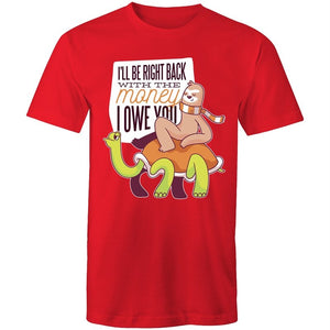 Men's Funny I'll Be Right Back With The Money I Owe You T-shirt