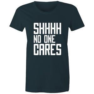 Women's Funny SHHH No One Cares T-shirt
