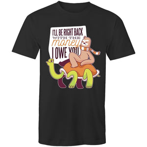 Men's Funny I'll Be Right Back With The Money I Owe You T-shirt