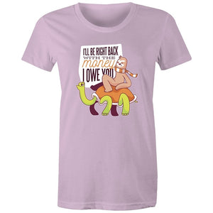 Women's Funny I'll Be Right Back With The Money T-shirt