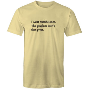 Men's Funny I Wen't Outside Once The Graphics Aren't That Great T-shirt