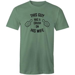 Men's This Guy Has A Crush On His Wife T-shirt