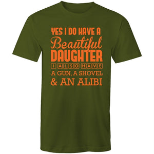 Men's Yes I Do Have A Beautiful Daughter, I Also Have A Gun, A Shovel And An Alibi T-shirt