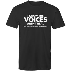 Men's I Know The Voices Aren't Real But They Have Some Great Idea's T-shirt