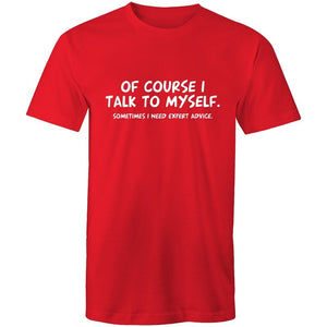 Men's Of Course I Talk To Myself Sometimes I Need Expert Advice T-shirt
