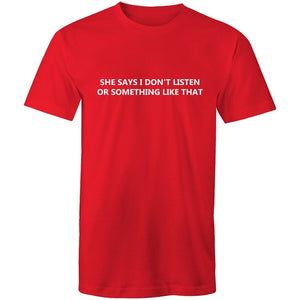 Men's Funny She Says I Don't Listen Or Something Like That T-shirt