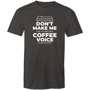 Men's Don't Make Me Use My Before Coffee Voice T-shirt