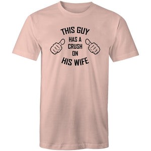 Men's This Guy Has A Crush On His Wife T-shirt