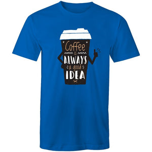 Men's Coffee Is Always A Good Idea T-shirt