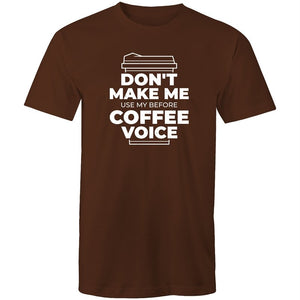 Men's Don't Make Me Use My Before Coffee Voice T-shirt