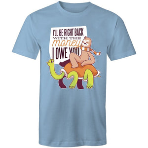 Men's Funny I'll Be Right Back With The Money I Owe You T-shirt