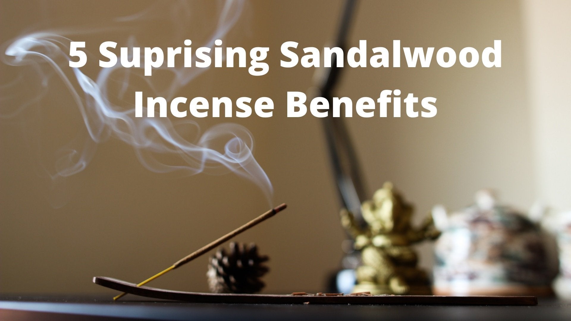 5 Suprising Sandalwood Incense Benefits - The Hippie House