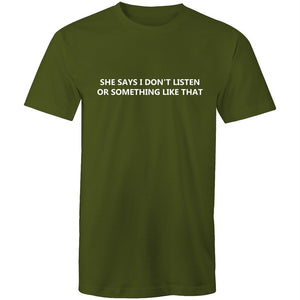 Men's Funny She Says I Don't Listen Or Something Like That T-shirt