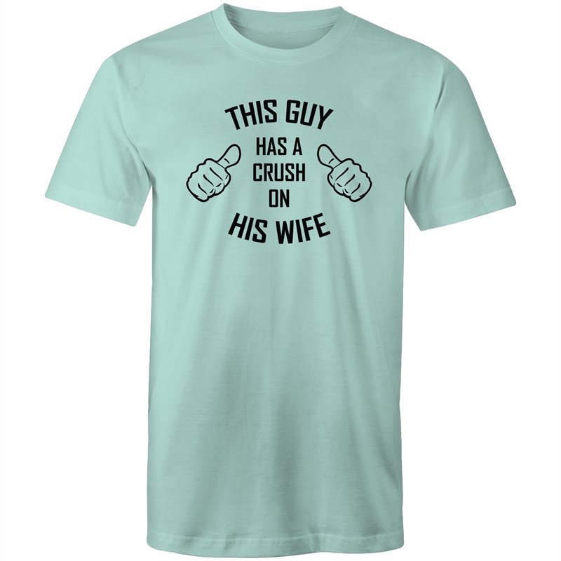 Men's This Guy Has A Crush On His Wife T-shirt