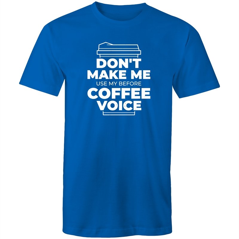 Men's Don't Make Me Use My Before Coffee Voice T-shirt