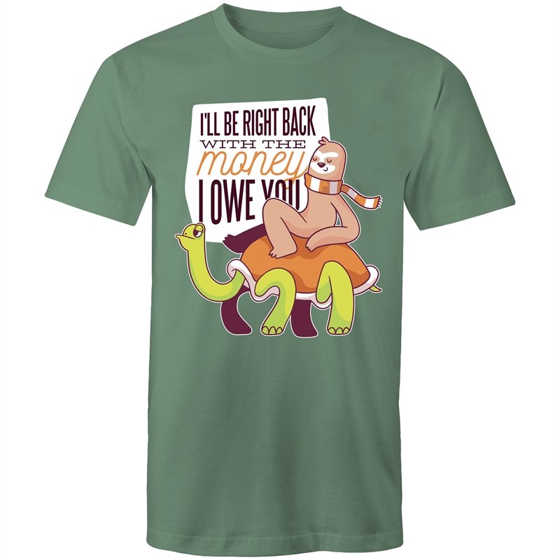 Men's Funny I'll Be Right Back With The Money I Owe You T-shirt