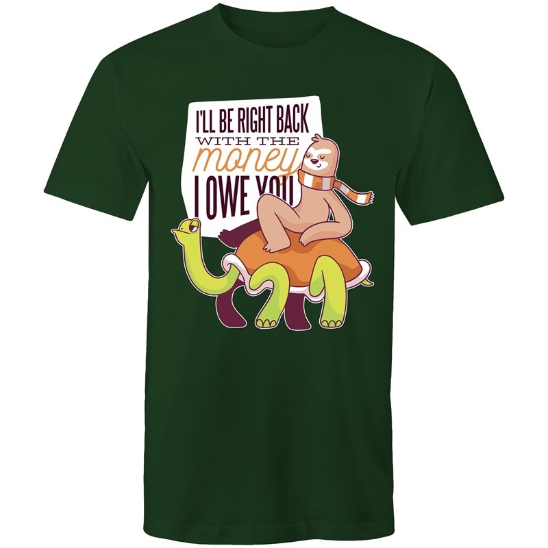 Men's Funny I'll Be Right Back With The Money I Owe You T-shirt
