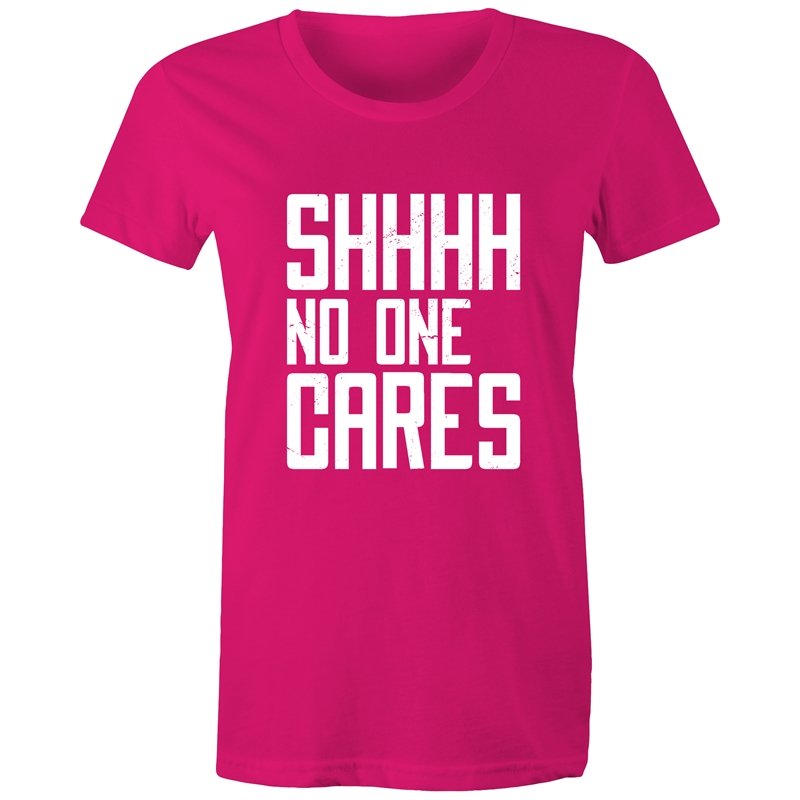 Women's Funny SHHH No One Cares T-shirt