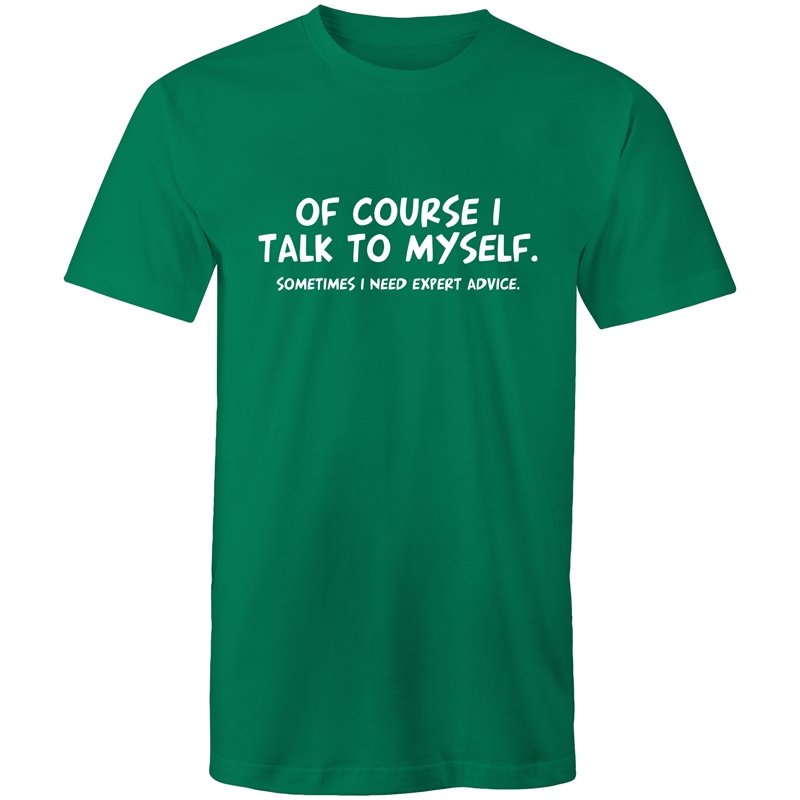 Men's Of Course I Talk To Myself Sometimes I Need Expert Advice T-shirt