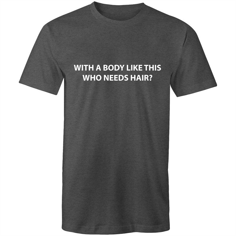 Men's With A Body Like This Who Need Hair T-shirt