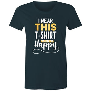 Women's I Wear This T-shirt When I'm Happy T-shirt