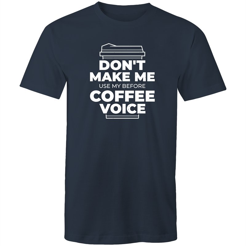 Men's Don't Make Me Use My Before Coffee Voice T-shirt