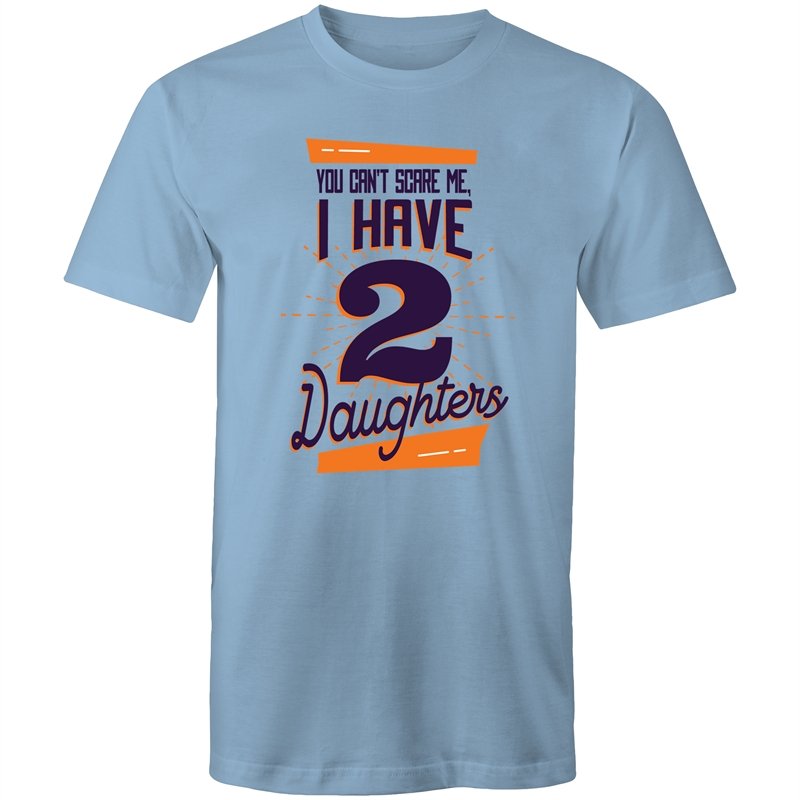 Men's You Can't Scare Me I Have 2 Daughters T-shirt