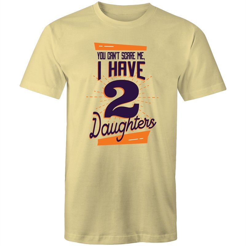 Men's You Can't Scare Me I Have 2 Daughters T-shirt