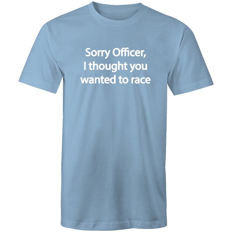 Men's Sorry Officer I Thought You Wanted To Race T-shirt