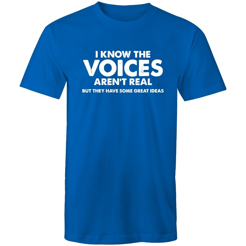 Men's I Know The Voices Aren't Real But They Have Some Great Idea's T-shirt