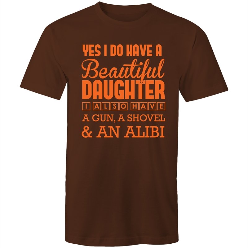 Men's Yes I Do Have A Beautiful Daughter, I Also Have A Gun, A Shovel And An Alibi T-shirt