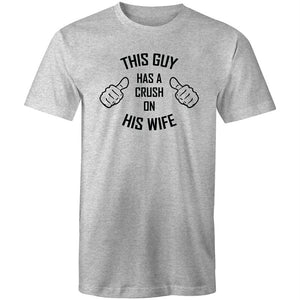 Men's This Guy Has A Crush On His Wife T-shirt