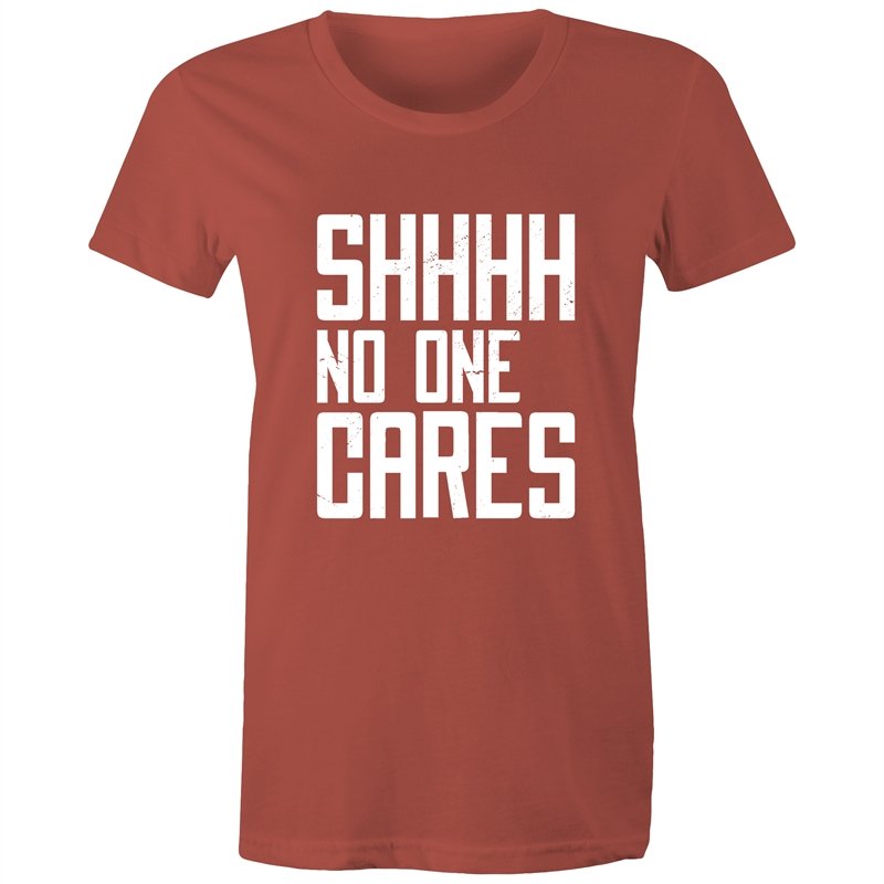 Women's Funny SHHH No One Cares T-shirt