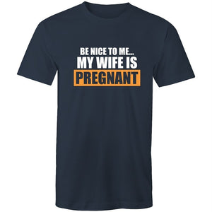 Men's Be Nice To Me My Wife Is Pregnant T-shirt