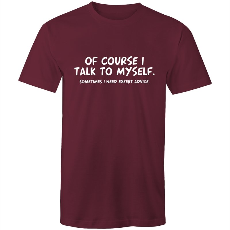 Men's Of Course I Talk To Myself Sometimes I Need Expert Advice T-shirt