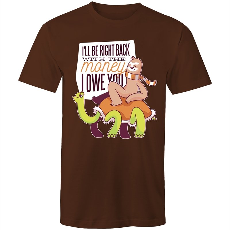 Men's Funny I'll Be Right Back With The Money I Owe You T-shirt