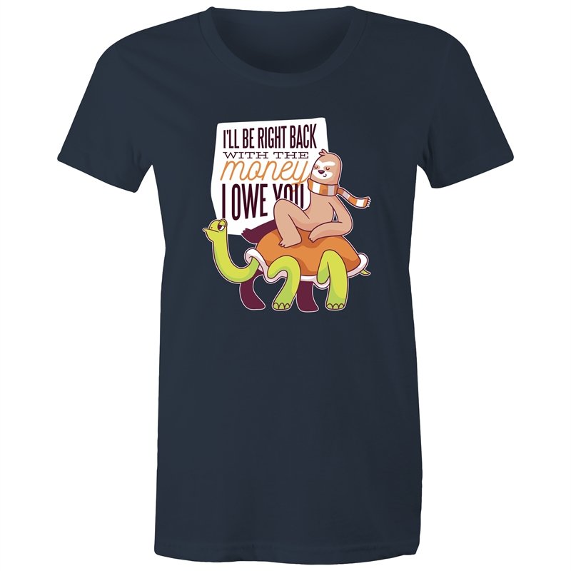 Women's Funny I'll Be Right Back With The Money T-shirt