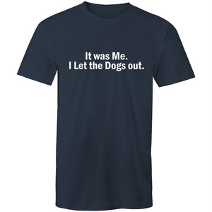 Men's Funny It Was Me. I Let The Dogs Out T-shirt