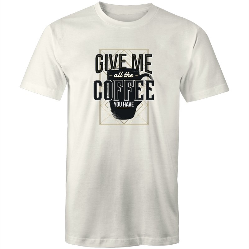 Men's Give Me All The Coffee You Have T-shirt