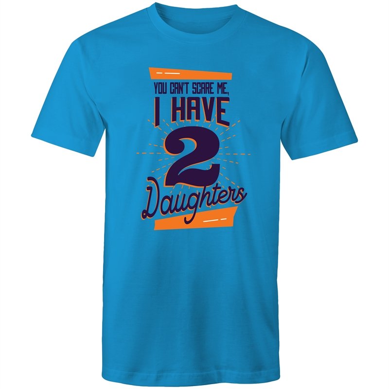 Men's You Can't Scare Me I Have 2 Daughters T-shirt