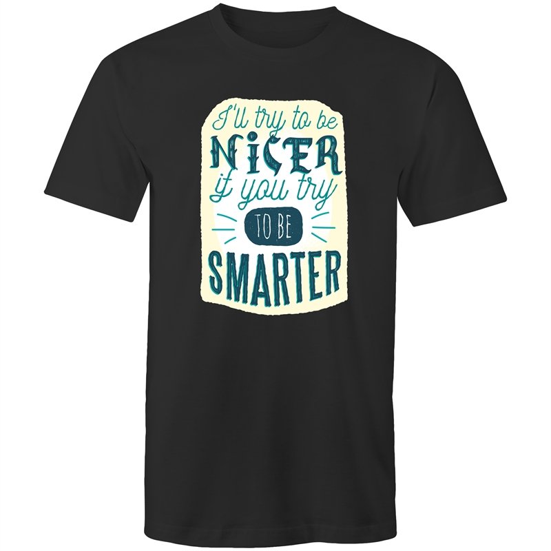 Men's Funny I'll Be Nicer If You Be Smarter T-shirt