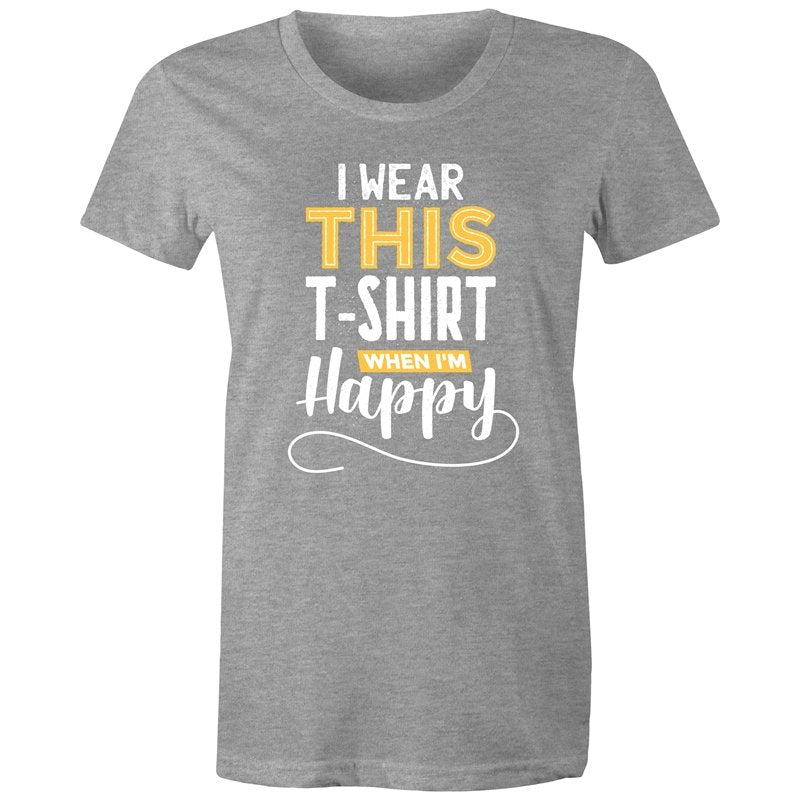 Women's I Wear This T-shirt When I'm Happy T-shirt
