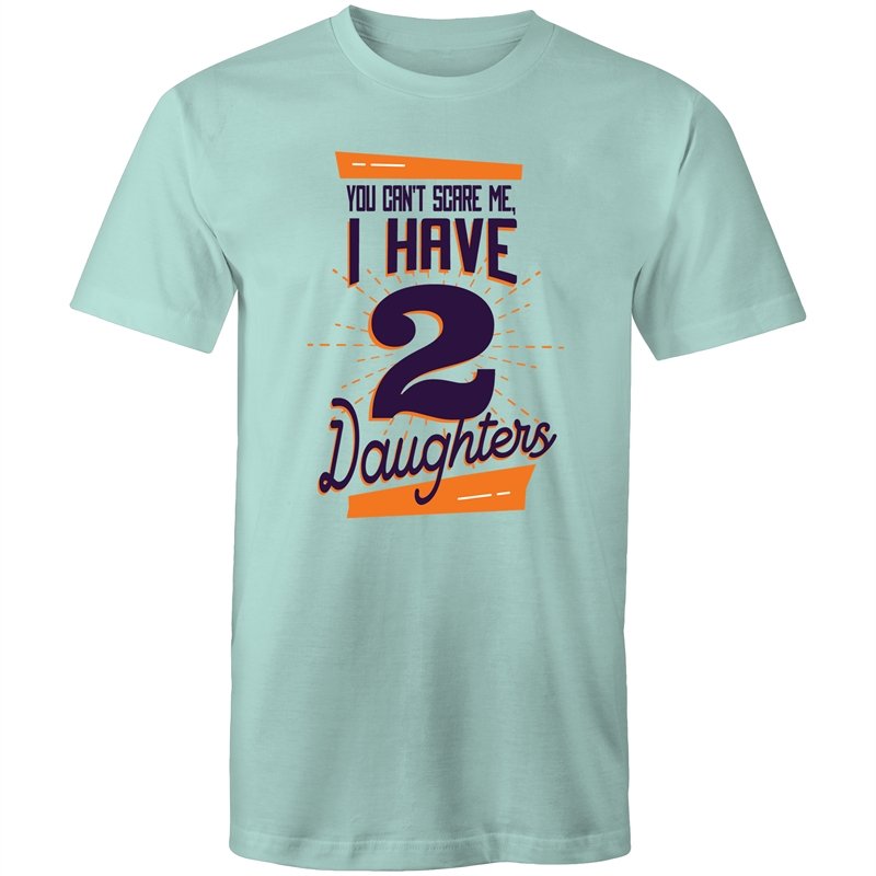 Men's You Can't Scare Me I Have 2 Daughters T-shirt