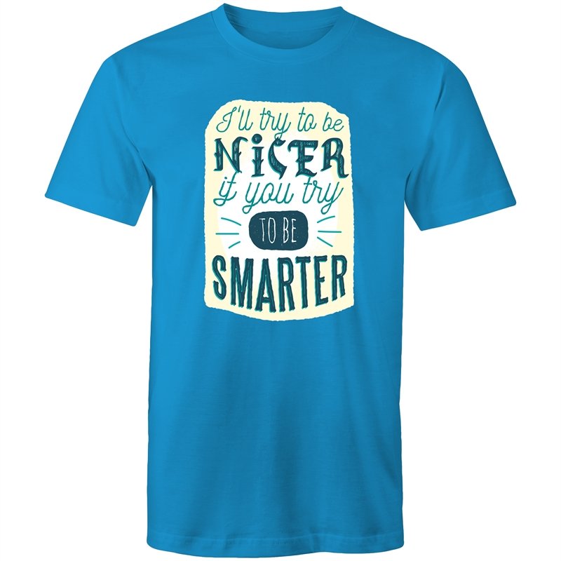 Men's Funny I'll Be Nicer If You Be Smarter T-shirt