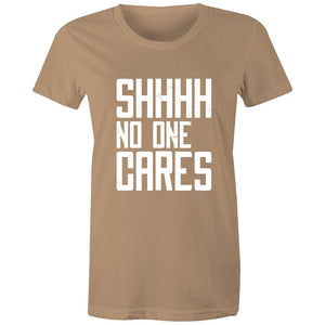 Women's Funny SHHH No One Cares T-shirt